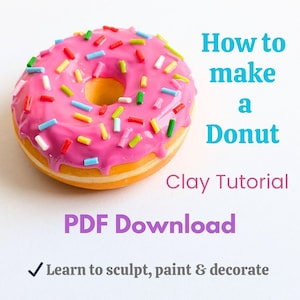 May include: A clay donut with pink icing and colourful sprinkles. The image includes the text "How to make a Donut Clay Tutorial PDF Download" and "Learn to sculpt, paint & decorate."