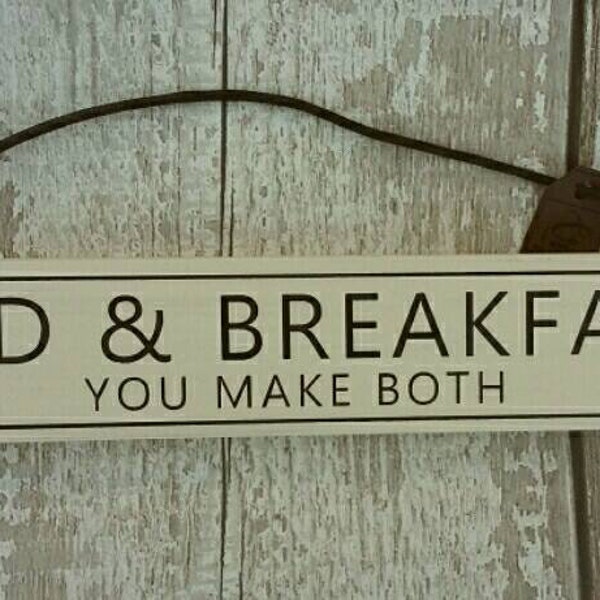 Bed & Breakfast you make both.