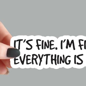 It&#39;s Fine, I&#39;m Fine, Everything&#39;s Fine - Humorous Sarcastic Magnet for Fridges, Lockers & More