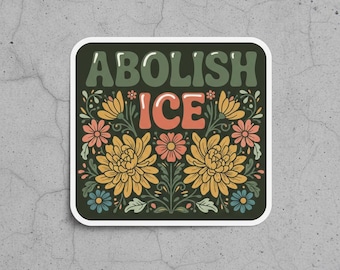 Floral Abolish ICE Sticker/Car Magnet, Pro Immigration Social Justice Decal, Anti Racism Liberal Activist Protest Sticker, waterproof