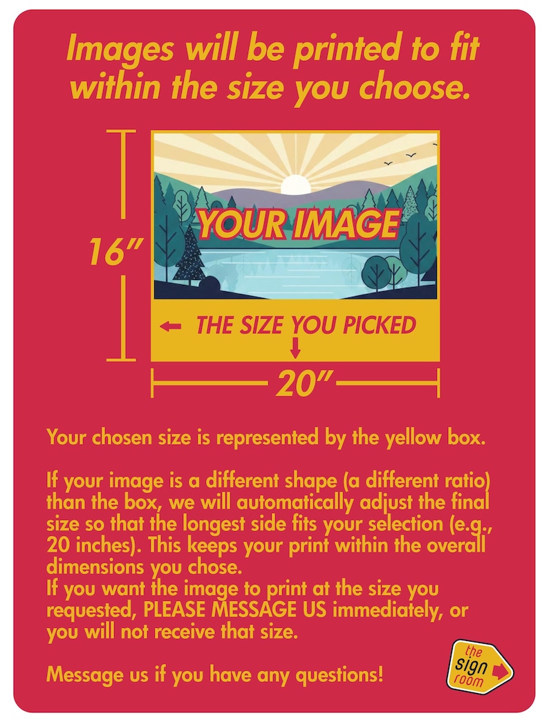 May include: A red informational sign with yellow text explaining custom print sizing. It features a graphic of a landscape with a sun, mountains, and trees labeled YOUR IMAGE inside a yellow box measuring 16 inches by 20 inches.