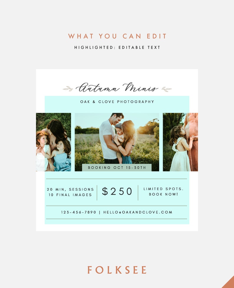 May include: A teal and white graphic with the text "Autumn Minis" and "Oak & Clove Photography". The graphic also includes the text "Booking Oct 15-30th", "20 min, sessions", "10 final images", "$250", "Limited spots", "Book now!" and "123-456-7890 | hello@oakandclove.com". The graphic also includes three photos of families in a fall setting.