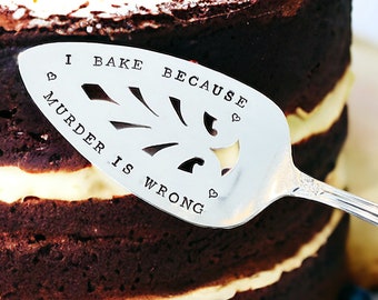 I Bake Because Murder is Wrong stamped personalized customized cake pie server, Thanksgiving, baker gift,Christmas gift,birthday gift