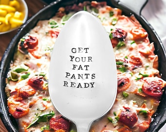 Get your fat pants ready hand stamped vintage serving spoon, gift for hostess, funny cooking, Christmas gift, thanksgiving