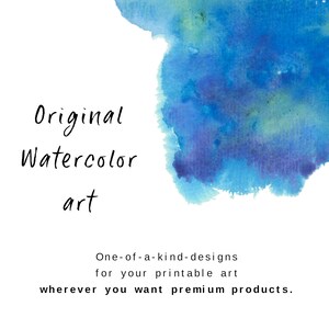 May include: Abstract watercolor painting in shades of blue and green. The text "Original Watercolor art" is written below the painting. The text "One-of-a-kind-designs for your printable art wherever you want premium products." is written below the text.