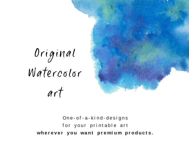 May include: Abstract watercolor painting in shades of blue and green. The text "Original Watercolor art" is written below the painting. The text "One-of-a-kind-designs for your printable art wherever you want premium products." is written below the text.