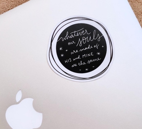 Wuthering Heights Quote Sticker / Hand lettered / Laptop Decal / Literary Quote / Whatever our souls are made of his and mine are the same