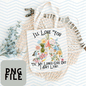 Tyler Childers Lyrics I&#39;ll Love You Till My Lungs Give Out floral Lungs : Digital Download, PNG File, Sublimation