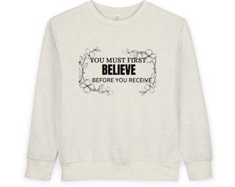 Je moet eerst geloven voordat je sweatshirt voor peuters ontvangt | Inspirerend citaat