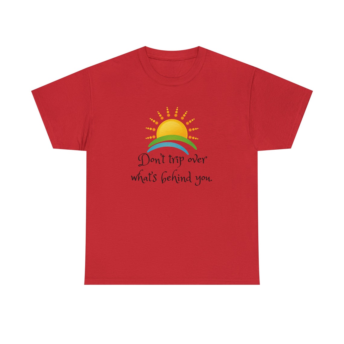 Don't Trip Over What's Behind You Sweatshirt