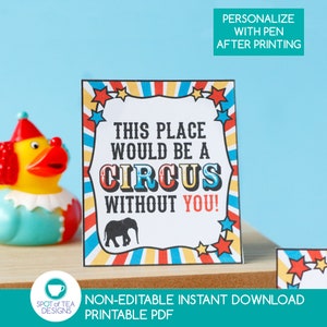 May include: Printable sign with a circus theme. The sign is red, white and blue with yellow stars. The text on the sign reads "This place would be a circus without you!"