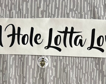 10”—15” A Hole Lotta Love  - Vinyl Decal Wording.