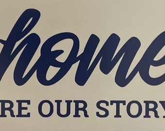 Large 11" Home is Where Our Story Begins - Wall,Sign Vinyl Decal