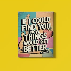 Puede incluir: Una impresión gráfica colorida con una guitarra y un corazón. El texto dice "Si pudiera encontrarte, ahora las cosas irían mejor." La impresión es de Yellowcard.