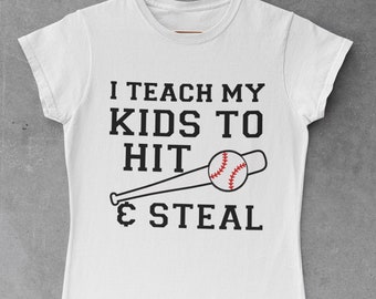 I Teach My Kids to Hit & Steal T-Shirt