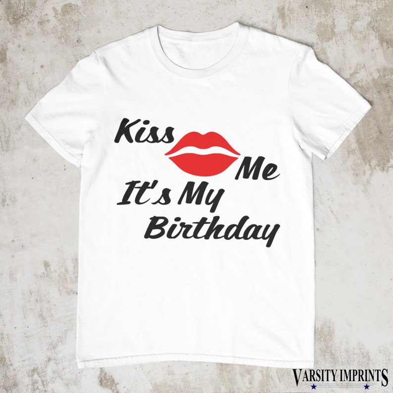 Kiss Me It's My Birthday T-Shirt WHITE