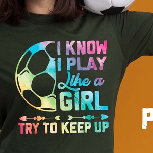 I Know I Play Like A Girl Watercolor, Girls Soccer png, Just A Girl With Goals png, soccer mom png, instant download