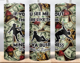 My Wife Is Expensive Funny Fat Pole Dancer 20oz Skinny Tumbler Sublimation Designs, Husband Tumbler, Dollar Bills Money, Digital Download