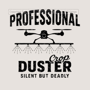 May include: A black and white graphic featuring a drone with the words "PROFESSIONAL CROP DUSTER" above and below the drone. The phrase "SILENT BUT DEADLY" is at the bottom. The drone has four propellers and spray nozzles.