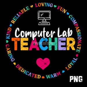 Puede incluir: Gráfico negro con las palabras "Computer Lab TEACHER" en letras coloridas, rodeado de palabras como "Loving" y "Reliable". También se incluye un corazón y un icono de ordenador.