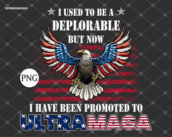 I Used To Be A Deplorable But Now I Have Been Promoted To Ultra Maga png, Donald Trump png, Trump Supporter png, Make America Great t-shirt