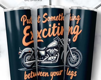 Put Something Exciting Between Your Legs Biker Tumbler Wrap, Rider Sublimation Design, Motorcycle gifts, Digital download