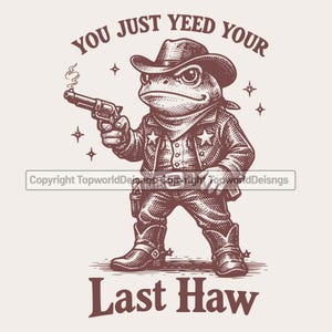 Op de afbeelding: Een vintage illustratie van een kikker als cowboy met een pistool. De tekst "YOU JUST YEED YOUR" en "Last Haw" omlijsten de afbeelding. De kikker draagt een cowboyhoed, jas en laarzen.