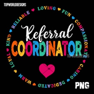 May include: A colorful graphic design with the text "Referral Coordinator" in a rainbow of colors. The text is surrounded by a circle of hearts with words like "loving", "fun", "compassionate", "caring", "dedicated", "warm", "loyal", "kind", and "reliable".