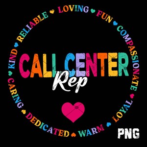 May include: A black graphic with the words "CALL CENTER Rep" in colourful letters. The words "KIND, CARING, DEDICATED, WARM, LOYAL, COMPASSIONATE, FUN, LOVING, RELIABLE" are in a circle around the text. A pink heart is at the bottom.