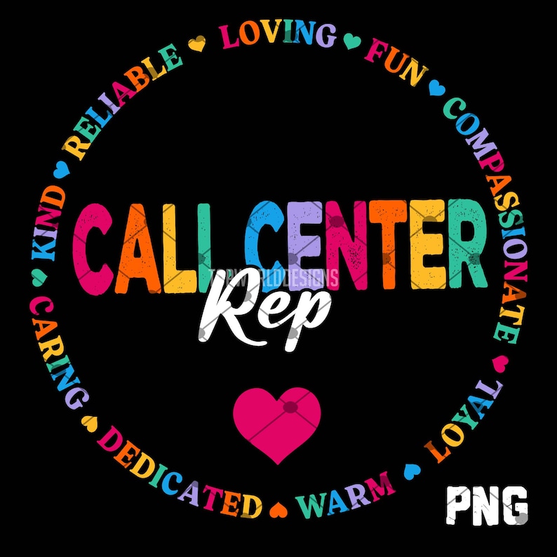 May include: A black graphic with the words "CALL CENTER Rep" in colourful letters. The words "KIND, CARING, DEDICATED, WARM, LOYAL, COMPASSIONATE, FUN, LOVING, RELIABLE" are in a circle around the text. A pink heart is at the bottom.