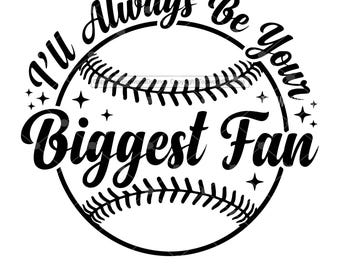 You'll Always Be My Biggest Fan SVG, Baseball Mom , Sports Lover Quote (Instant Download)