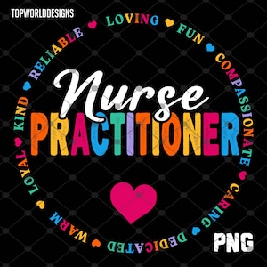 Könnte beinhalten: Ein farbenfrohes Grafikdesign mit dem Text "Nurse Practitioner" in einem Regenbogen aus Farben. Die Wörter "Loving, Fun, Compassionate, Caring, Dedicated, Warm, Loyal, Kind, Reliable" sind in einem Kreis um den Text angeordnet. Ein pinkfarbenes Herz befindet sich in der Mitte des Designs.