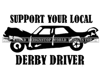 Support Your Local Derby Driver svg | Demolition Derby | Racing car svg | svg | png | Derby life | Cut files for Cricut and Silhouette