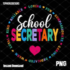 May include: A colorful circle graphic with the text "School Secretary" in the center. The circle is surrounded by a ring of hearts and words describing positive qualities, such as "loving", "fun", "compassionate", "caring", "dedicated", "warm", "loyal", "kind", "reliable".