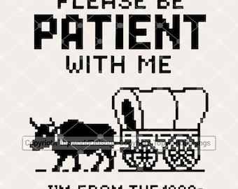 Please Be Patient, I'm From The 1900s" Funny Retro Gaming Design SVG - 8-Bit Oregon Trail Digital Download for T-Shirts & Crafts