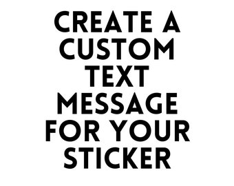 Create A Custom Text - Vinyl Sticker - Permanent or Removable Decal