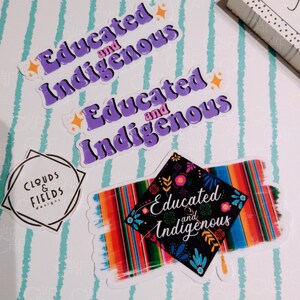 May include: Three stickers with the text "Educated and Indigenous" in a purple and pink retro font. The stickers are on a teal and white striped background. One sticker has a graduation cap design with a colorful Mexican blanket pattern.