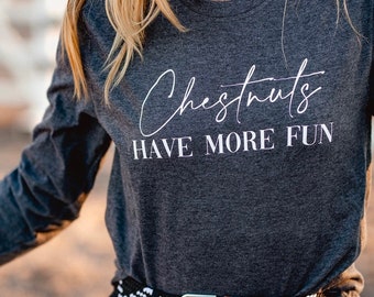 Chestnuts have more fun- Long Sleeve