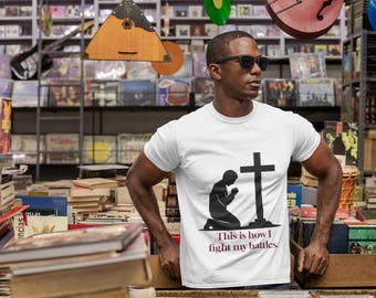 Kneeling in Prayer Cross T-Shirt | Christian Faith "This is how I fight my battles"
