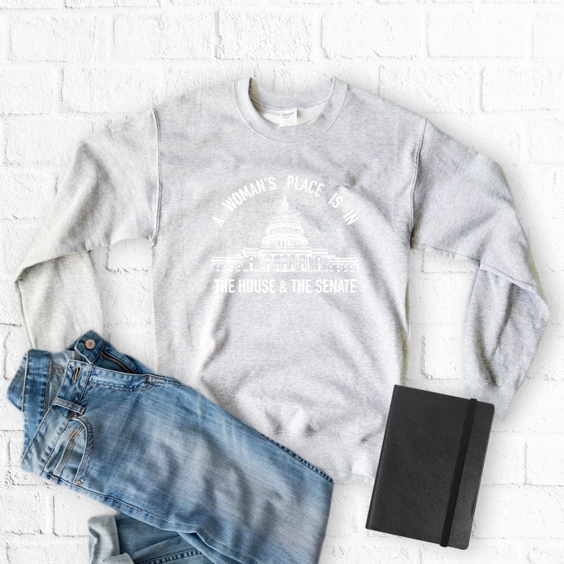 A woman's place is in the house and the senate sweatshirt Clearance