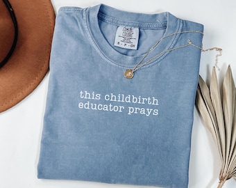Childbirth Educator Prays Garment-Dyed T-Shirt: Christian Birth Doula Gift