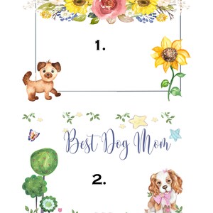 May include: A printable card with a floral border and two frames. The top frame has a sunflower and a dog with the number "1." The bottom frame has a tree, a butterfly, the text "Best Dog Mom", and a dog with the number "2."