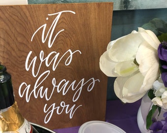 It was always you - Wood Sign