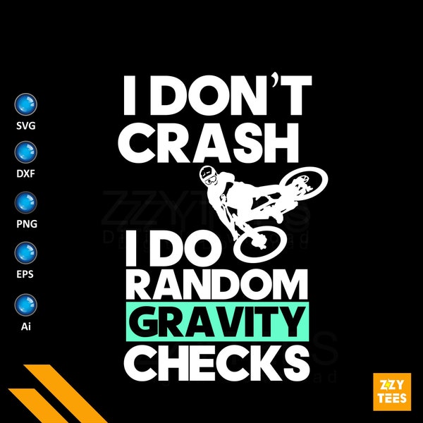 I Don't Crash I Do Random Gravity Check- MTB King, Downhill Biking,Biker Rider Cyclist,Bike svg,Bicycle Cutfile Print file, Digital Download