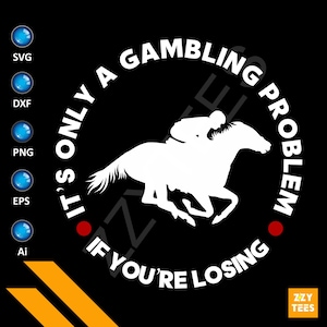 Its Only A Gambling Problem If Your Lossing- Derby Quote, Horse Svg, Horse Racing Quotes, Horses Svg, Jockey Svg, Horse Jockey, Horse Riding