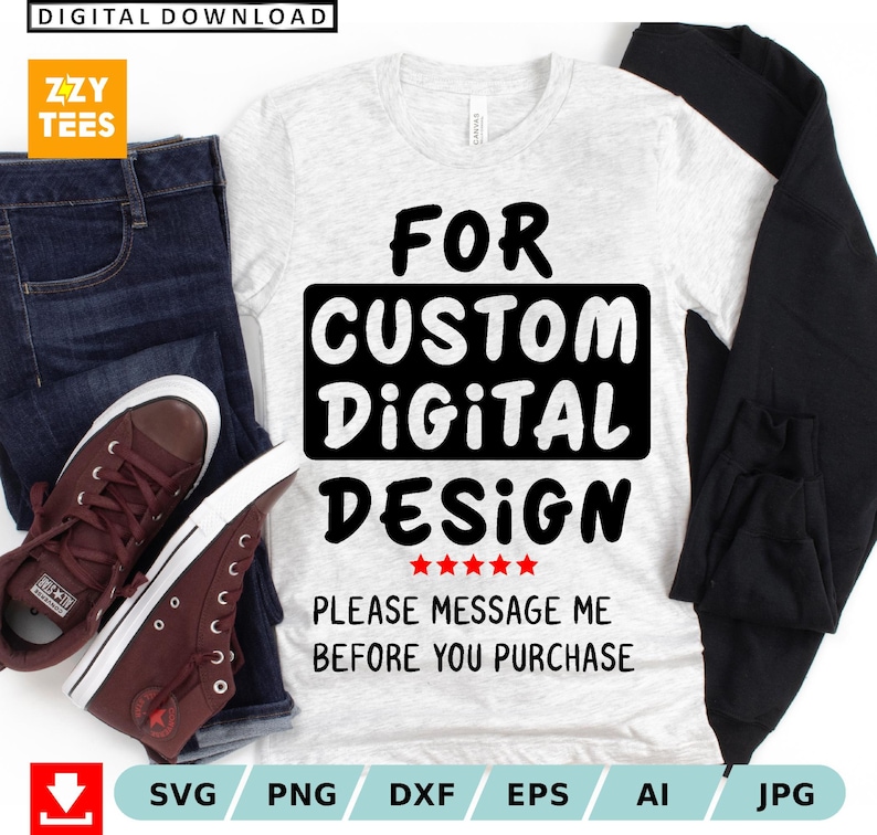 May include: A white t-shirt with black text that reads "FOR CUSTOM DIGITAL DESIGN" with five red stars below the text. The text "PLEASE MESSAGE ME BEFORE YOU PURCHASE" is below the stars.