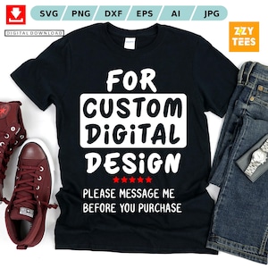 May include: Black t-shirt with white text that reads "FOR CUSTOM DIGITAL DESIGN" with five red stars below the text and the words "PLEASE MESSAGE ME BEFORE YOU PURCHASE" below the stars.