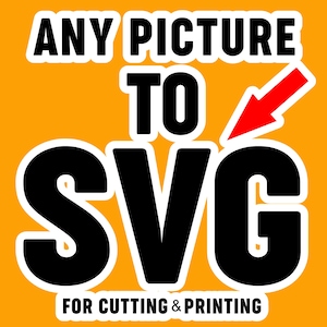 May include: A yellow background with black text that reads "ANY PICTURE TO SVG FOR CUTTING & PRINTING". A red arrow points to the word "SVG".