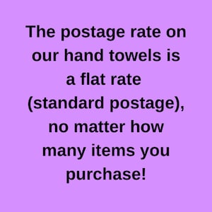 May include: Text on a lavender background reads: "The postage rate on our hand towels is a flat rate (standard postage), no matter how many items you purchase!"