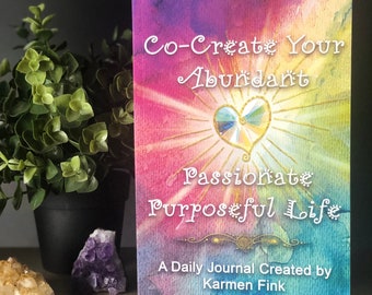 Co-Create Your Abundant Passionate Purposeful Life daily journal